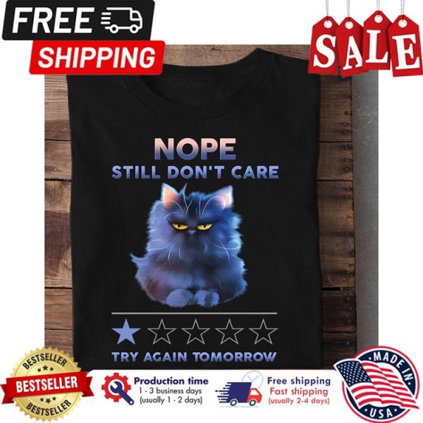 Cat nope still dont care try again tomorrow shirt