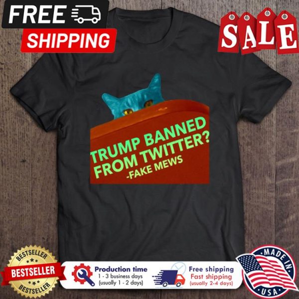 Cat trump banned from twitter fake mews shirt