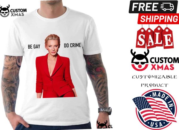 Cate Blanchett Be Gay Do Crime Shirt