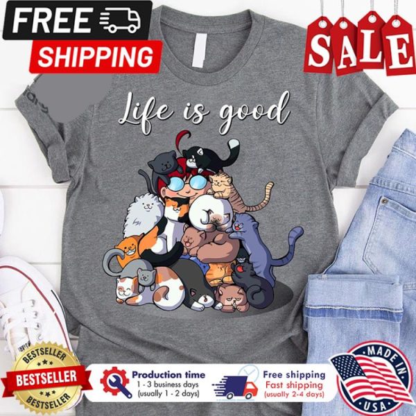 Cats life is good shirt