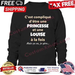 Cest complique detre une princesse et une louise a la fois mais ca va je gere shirt