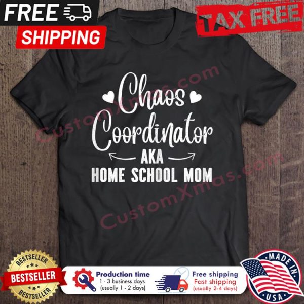 Chaos Coordinator Aka Home School Mom shirt