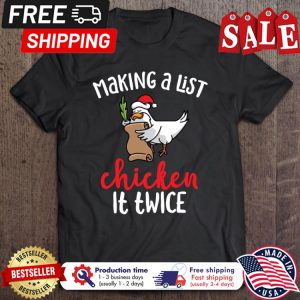 Chicken making a list chicken it twice christmas shirt