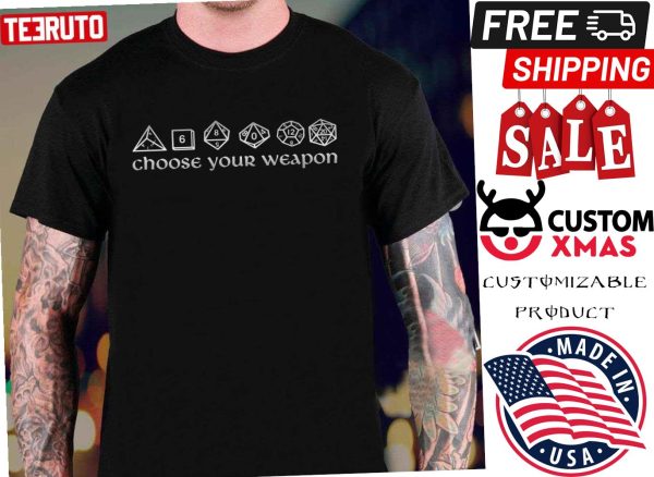 Choose Your Weapon Dungeons And Dragons Shirt