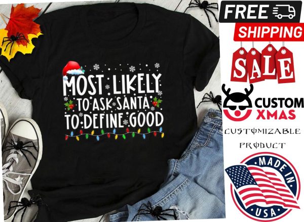Christmas Most Likely To Ask Santa Define Good Family Shirt