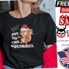 Christmas Squirrel Merry Christmas Joy To The Squirrel Shirt