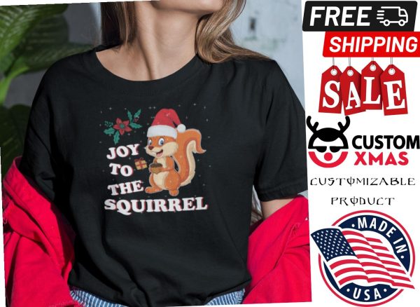 Christmas Squirrel Merry Christmas Joy To The Squirrel Shirt