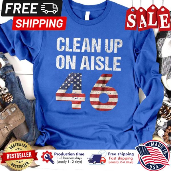 Clean up on aisle 46 Shirt, FU 46 Biden Trump, Anit Biden shirt Impeach 46 Biden shirt