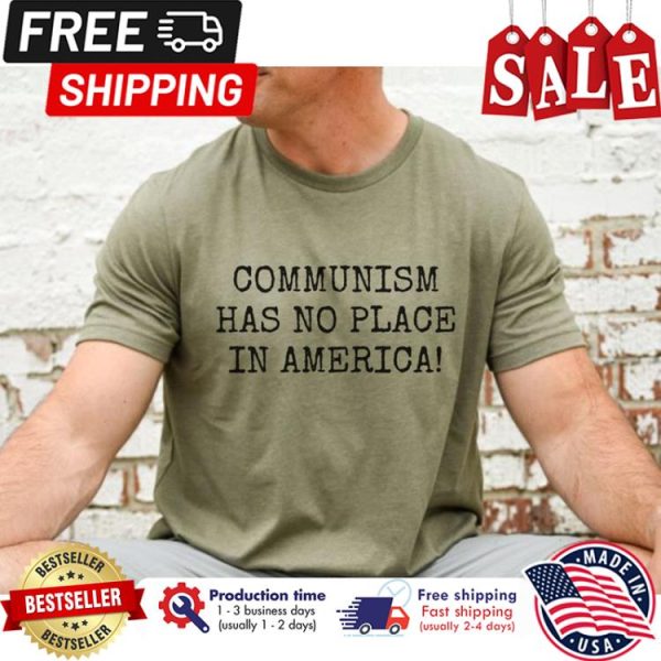 Communism has no place in america anti Biden shirt