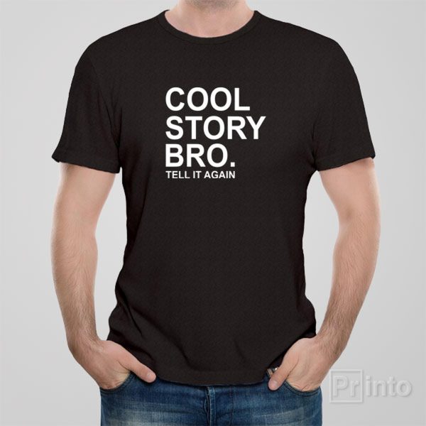 Cool story bro. Tell it again – T-shirt