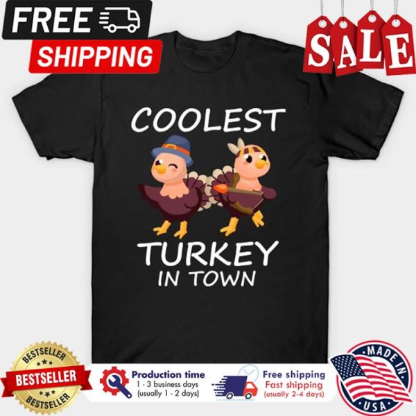 Coolest Turkey in town thanksgiving shirt