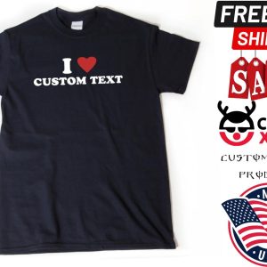 Custom Shirt I Love Custom Shirt 1