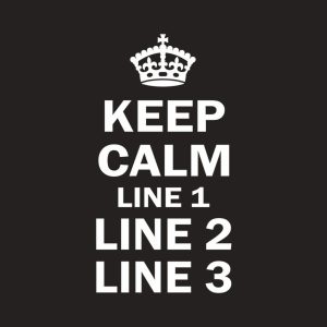 Custom T-shirt - Keep calm and YOUR TEXT 1 Custom T shirt Keep calm and YOUR TEXT 2