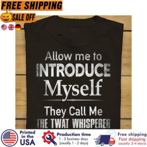 DELITAllow Me To Introduce Myself They Call Me The Twat Whisperer Shirt 1