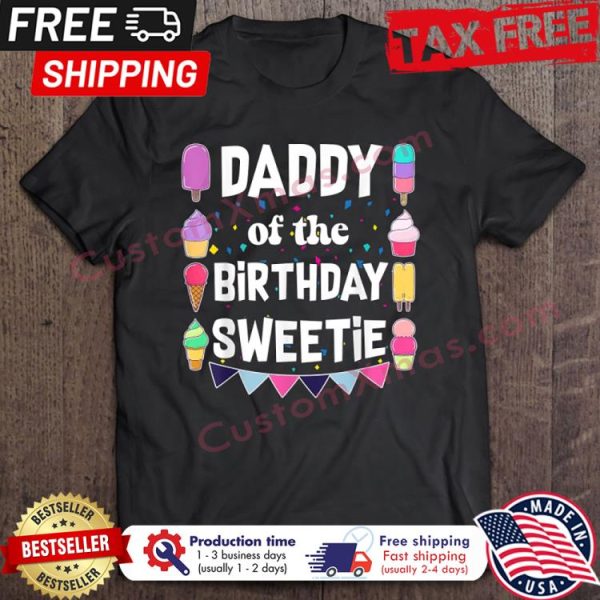 Daddy Of The Birthday Sweetie shirt