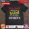 Dear Santa I Tried To Be Good But I Take After My Grandpa Christmas shirt
