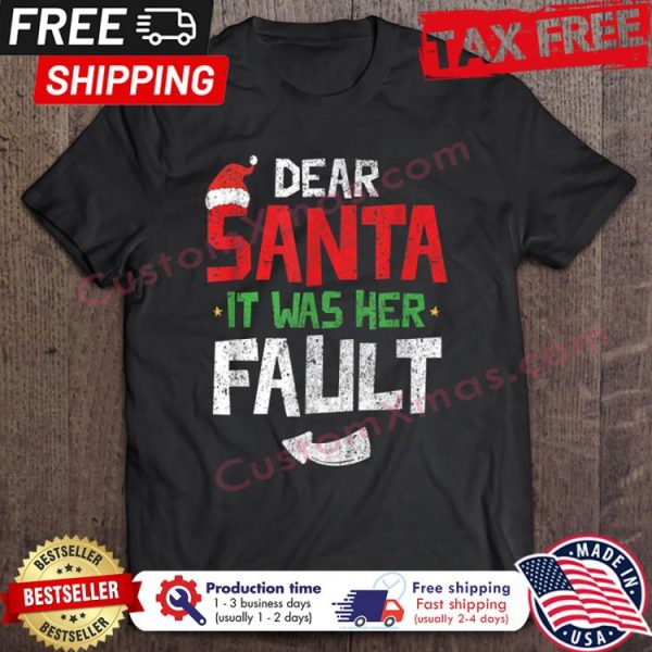 Dear Santa It Was Her Fault Christmas shirt