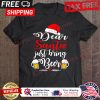Dear Santa Just Bring Beer Christmas shirt