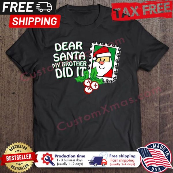 Dear Santa My Brother Did It Christmas shirt