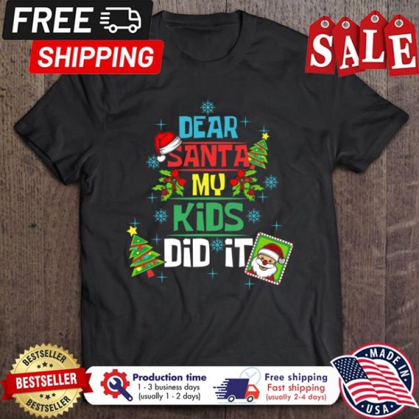 Dear Santa My Kids Did It christmas shirt