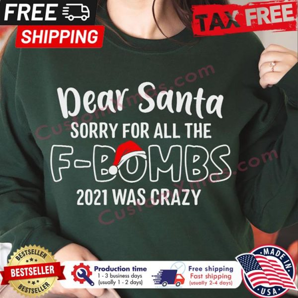 Dear Santa sorry for all the F bombs 2021 was crazy Christmas shirt