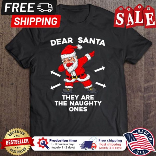 Dear Santa they are the naughty ones christmas shirt