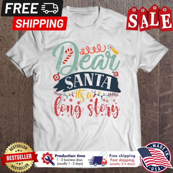 Dear santa its a long story christmas shirt