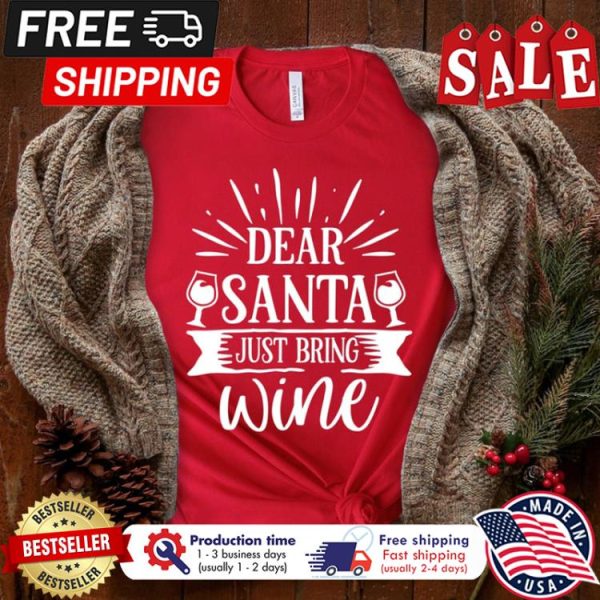 Dear santa just bring wine christmas shirt