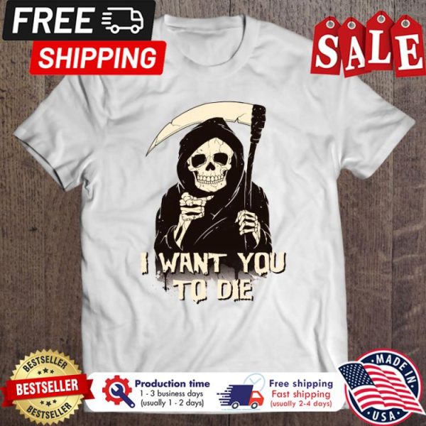 Death I wan you to die halloween shirt