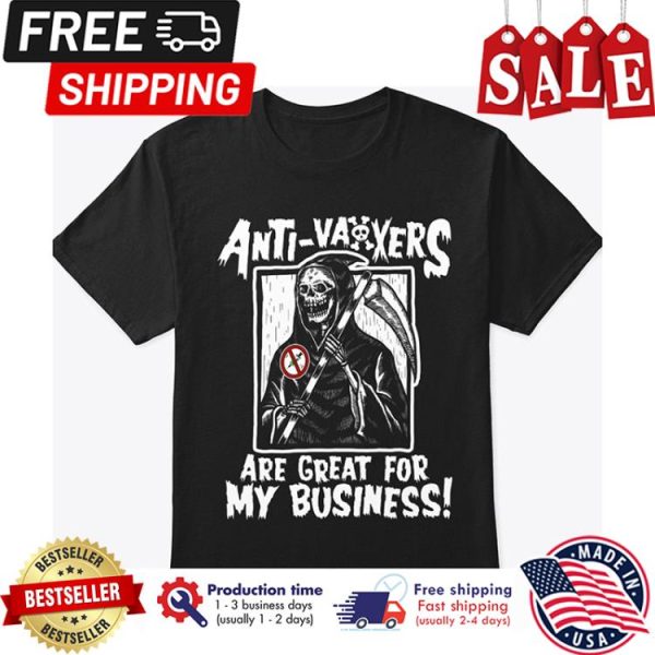 Death anti vaxxers are great for my business shirt