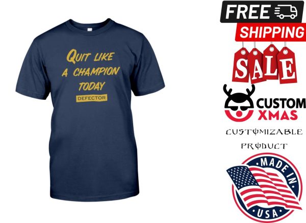 Defector Store Quit Like A Champion Shirt Dan Mc Quade Shirt