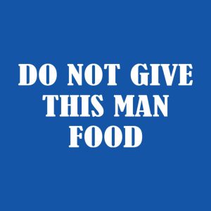 Do not give this man food - T-shirt 1 Do not give this man food T shirt 2