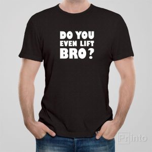 Do you even lift bro T shirt 1