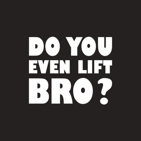 Do you even lift bro – T-shirt