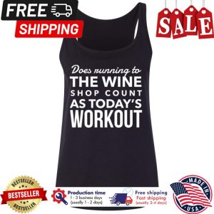 Does running to the wine shop count as todays workout shirt