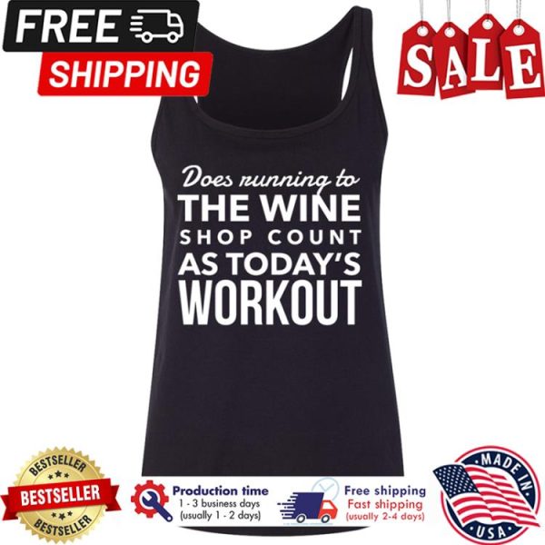 Does running to the wine shop count as todays workout shirt