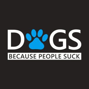 Dogs Because people suck T shirt 2