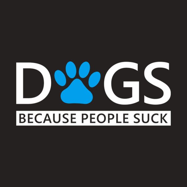 Dogs. Because people suck – T-shirt