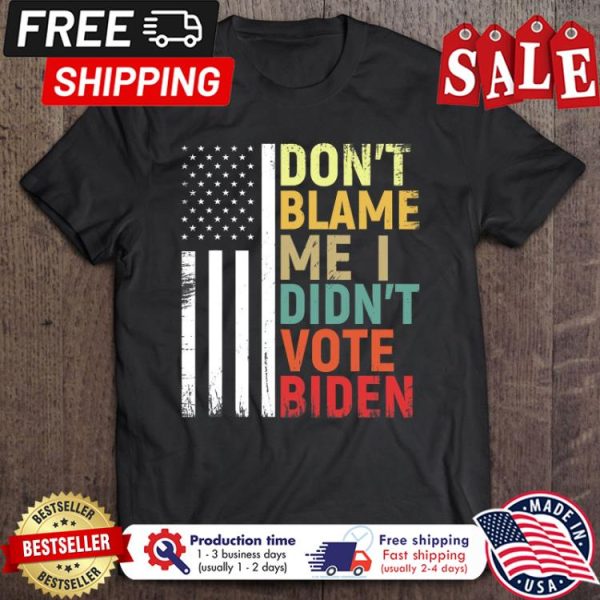 Don’t Blame Me I Didn’t Vote Biden american flag shirt