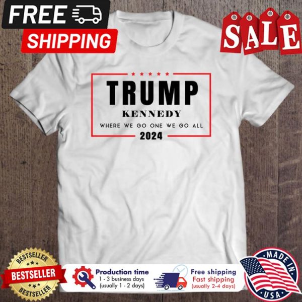 Donald Trump President 2024 Kennedy where we go one we go all shirt