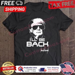 Donald Trump ill be back 2024 signature shirt