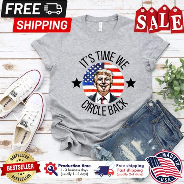 Donald Trump its time we circle back american flag shirt