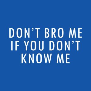 Dont Bro Me T shirt 2