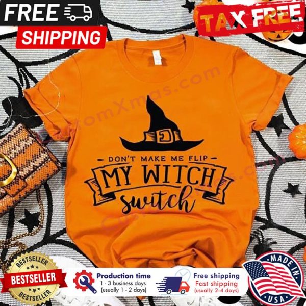 Dont Make Me Flip My Witch Switch Halloween shirt