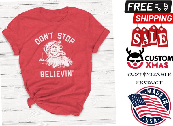 Dont Stop Believing Shirt, Womens Graphic Tee, Christmas Shirt