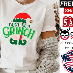 Dont be a Grinch Elf Merry Christmas 2021 shirt 1