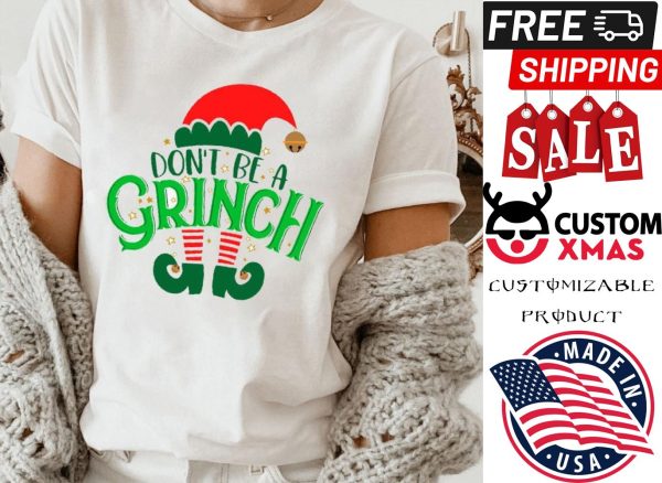 Don’t be a Grinch Elf Merry Christmas 2021 shirt