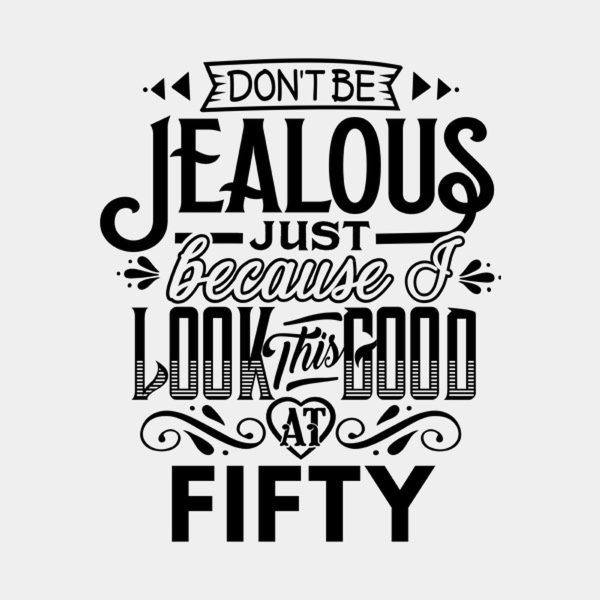 Don’t be jealous – 50th birthday – T-shirt