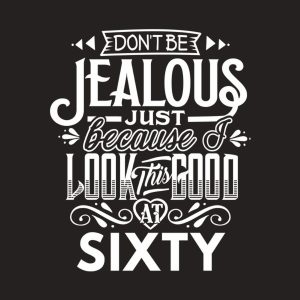 Dont be jealous 60th birthday T shirt 2