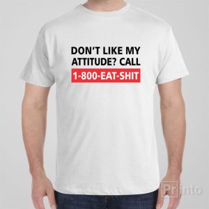 Dont like my attitude T shirt 1